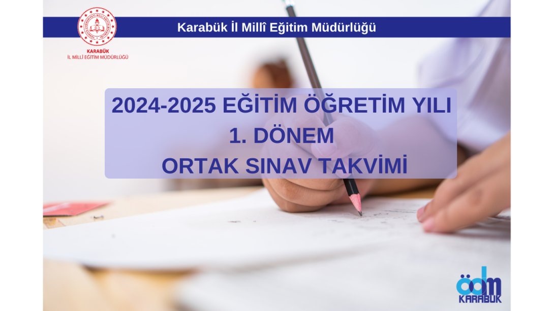 2024-2025 EĞİTİM ÖĞRETİM YILI 1. DÖNEM ORTAK SINAV TAKVİMİ